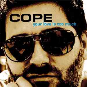 Cope  - Your Love Is Too Much