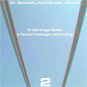Dr. NoiseM, eVADE Feat. cR-teK - In Strange Fields - A Found Footage Record ...