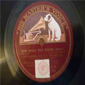 Jan Garber And His Orchestra / George Olsen And His Music - How Could Red Riding Hood? / I'm Tellin' The Birds, I'm Tellin' The Bees
