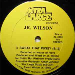 Jr. Wilson - Sweat That Pussy