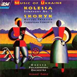 Kolessa / Skoryk – Odessa Philharmonic Orchestra, Hobart Earle - Symphony N ...