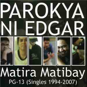 Parokya Ni Edgar - Matira Matibay: PG-13 (Singles 1994-2007)