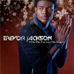 Trevor Jackson  - I'll Be Who You Love (This Christmas)