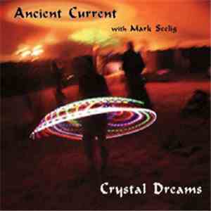 Ancient Current with Mark Seelig - Crystal Dreams