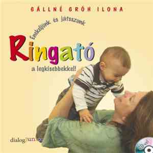 Gállné Gróh Ilona - Ringató - Énekeljünk És Játsszunk A Legkisebbekkel!
