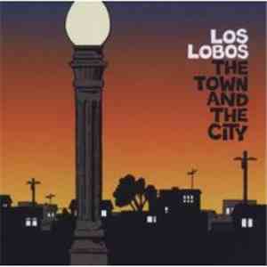 Los Lobos - The Town And The City