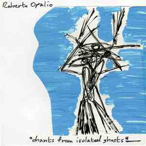 Roberto Opalio - Chants From Isolated Ghosts