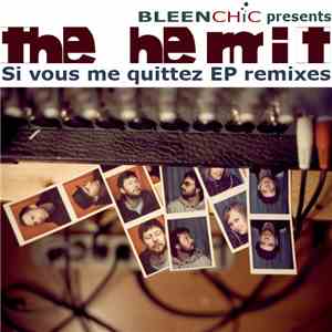 The Hermit  - Bleenchic Presents The Hermit - Si Vous Me Quittez EP Remixes
