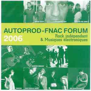 Various - Rock Indépendant & Musiques Électroniques AUTOPROD-FNAC FORUM 2006