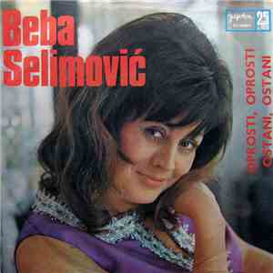 Beba Selimović - Oprosti, Oprosti / Ostani, Ostani