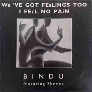 Bindu  Featuring Sheena - We've Got Feelings Too / I Feel No Pain