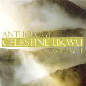 Celestine Ukwu - Anthology Volume III