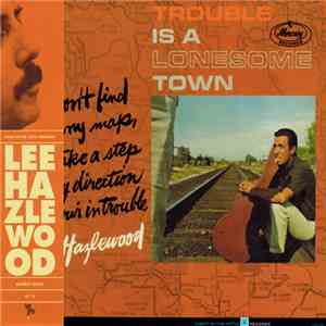 Lee Hazlewood - Trouble Is A Lonesome Town