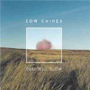 Low Chimes - Dust Will Blow