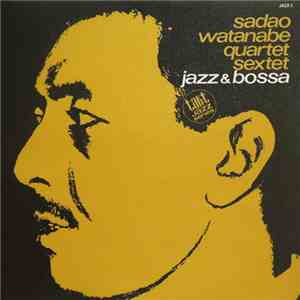 Sadao Watanabe Quartet, Sadao Watanabe Sextet - Jazz & Bossa