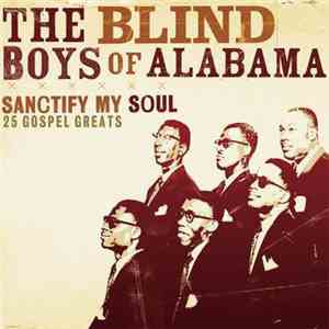 The Blind Boys Of Alabama - Sanctify My Soul - 25 Gospel Greats