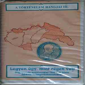Various - Legyen Úgy, Mint Régen Volt - Magyarország Területszerzései 1938-1941 között dalokban és Hangdokumentumokban
