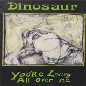 Dinosaur - You're Living All Over Me