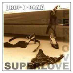 Drop-O-Rama - Superlove