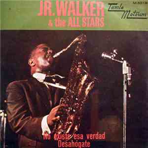 Jr. Walker & The All Stars - No Existe Esa Verdad / Desahógate