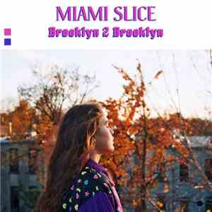 Miami Slice - Brooklyn 2 Brooklyn