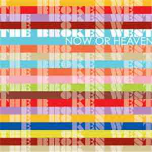 The Broken West - Now Or Heaven