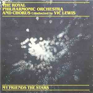 The Royal Philharmonic Orchestra And The Royal Philharmonic Chorus Conducted By Vic Lewis - My Friends The Stars