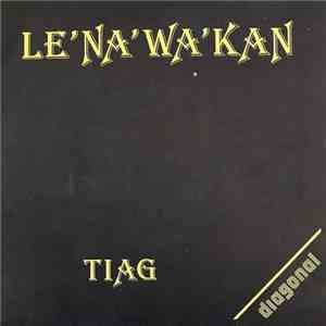 Tiag - Le'Na'Wa'Kan