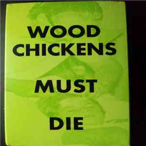 Wood Chickens - Wood Chickens Must Die