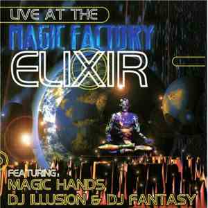 Elixir  Featuring Magic Hands , DJ Illusion  & DJ Fantasy - Live At The Magic Factory
