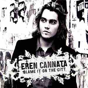 Eren Cannata - Blame It On The City