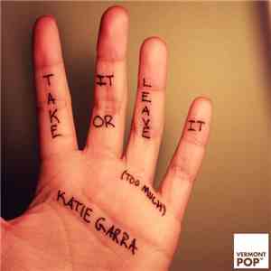 Katie Garra - Take It or Leave It (Too Much)