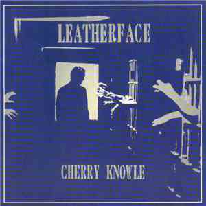 Leatherface - Cherry Knowle