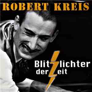 Robert Kreis  - Blitzlichter Der Zeit
