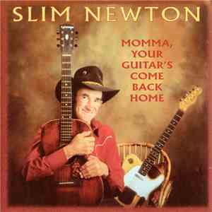 Slim Newton - Momma Your Guitar's Come Back Home