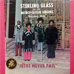 Sterling Glass And The Metropolitan Singers - Jesus Never Fail