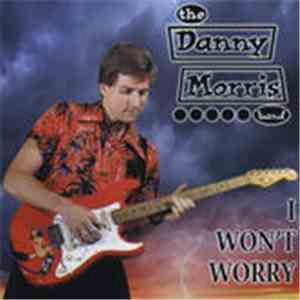 The Danny Morris Band - I Won't Worry