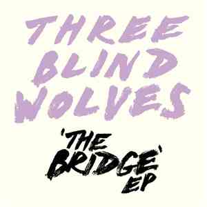 Three Blind Wolves - The Bridge