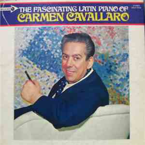 Carmen Cavallaro - The Fascinating Latin Piano Of Carmen Cavallaro