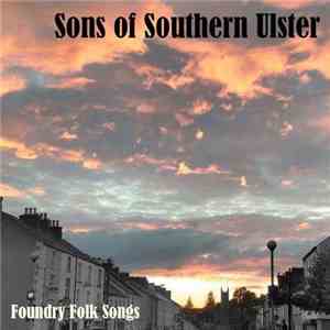 Sons of Southern Ulster - Foundry Folk Songs