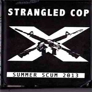 Strangled Cop - Summer Scum 2013