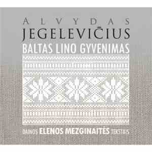 Alvydas Jegelevičius - Baltas Lino Gyvenimas (Dainos Elenos Mezginaitės Tek ...