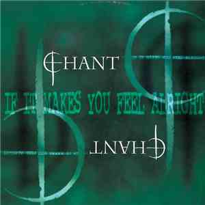 Chant - If It Makes You Feel Alright