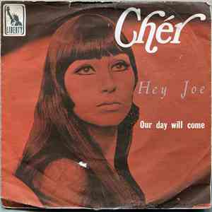 Cher - Hey Joe / Our Day Will Come