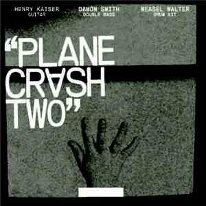 Henry Kaiser / Damon Smith / Weasel Walter - Plane Crash Two