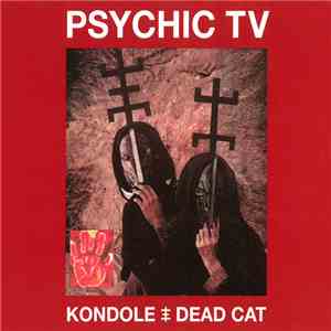 Psychic TV - Kondole / Dead Cat