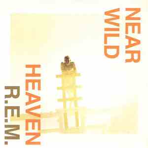 R.E.M. - Near Wild Heaven