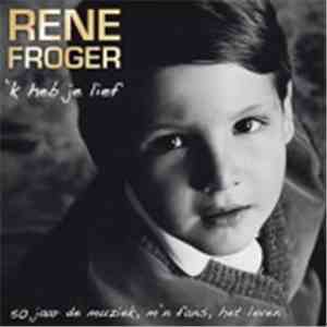 René Froger - 'K Heb Je Lief - 50 Jaar De Muziek, M'n Fans, Het Leven