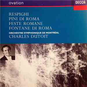 Respighi, Orchestre Symphonique De Montréal, Charles Dutoit - Pini Di Roma  ...