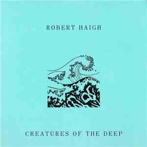 Robert Haigh - Creatures Of The Deep
